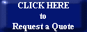 CLICK HERE
to
Request a Quote