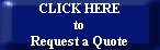 CLICK HERE
to
Request a Quote