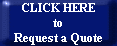 CLICK HERE
to
Request a Quote