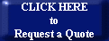 CLICK HERE
to
Request a Quote
