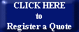 CLICK HERE
to
Register a Quote