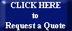 CLICK HERE
to
Request a Quote