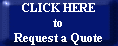 CLICK HERE
to
Request a Quote