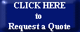 CLICK HERE
to 
Request a Quote