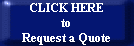 CLICK HERE
to
Request a Quote